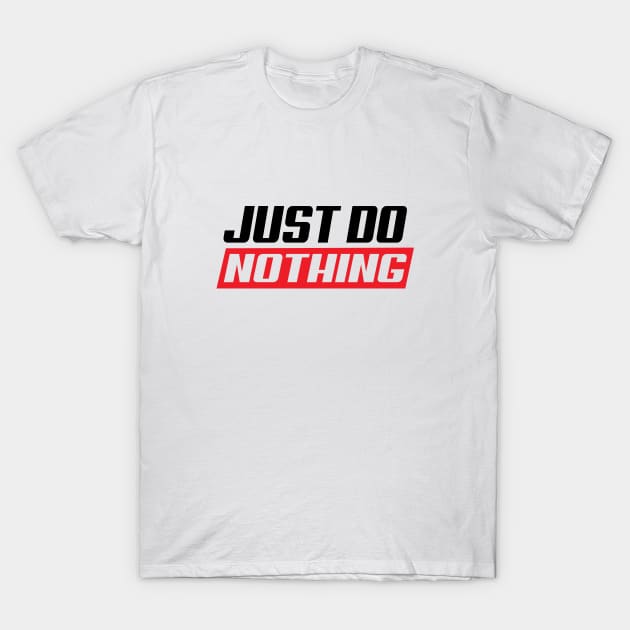 Just do nothing T-Shirt by ddesing